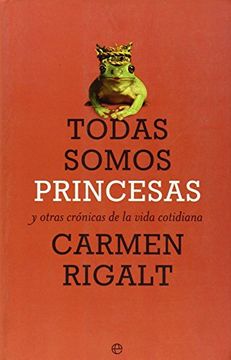 portada Todas Somos Princesas y Otras Cronicas de la Vida Cotidiana (in Spanish)