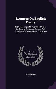 portada Lectures On English Poetry: From the Reign of Edward the Third to the Time of Burns and Cowper; With Shakespear's Super-Natural Characters (en Inglés)
