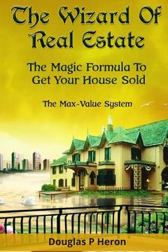 portada The Wizard Of Real Estate: The Magic Formula To Get Your House Sold (en Inglés)