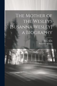 portada The Mother of the Wesleys [Susanna Wesley] a Biography (en Inglés)