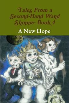 portada Tales From a Second-Hand Wand Shoppe- Book 4: A New Hope (en Inglés)