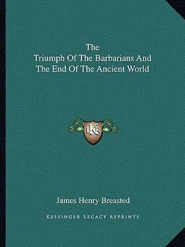 portada the triumph of the barbarians and the end of the ancient world (in English)