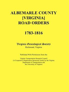 portada albemarle county [virginia] road orders, 1783-1816. published with permission from the virginia transportation research council (a cooperative organiz (en Inglés)