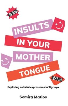 portada Insults In Your Mother Tongue: Exploring Colorful Expressions in Tigrinya (en Inglés)