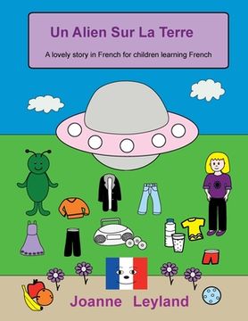 portada Un Alien Sur La Terre: A lovely story in French for children learning French (en Francés)