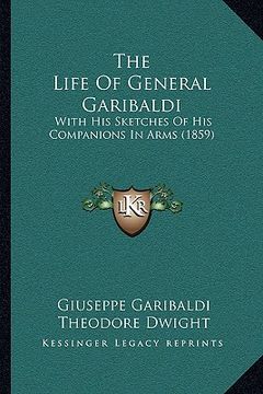 portada the life of general garibaldi: with his sketches of his companions in arms (1859)