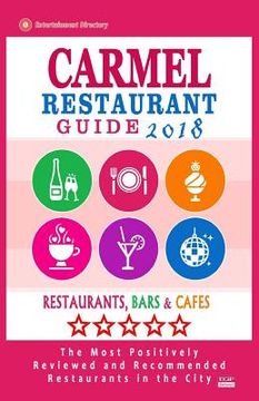 portada Carmel Restaurant Guide 2018: Best Rated Restaurants in Carmel, Indiana - Restaurants, Bars and Cafes recommended for Visitors, 2018 (en Inglés)