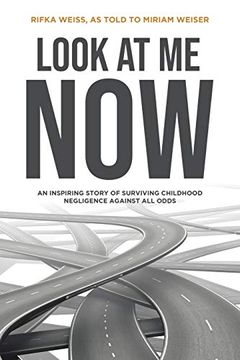 portada Look at me Now: An Inspiring Story of Surviving Childhood Negligence Against all Odds 