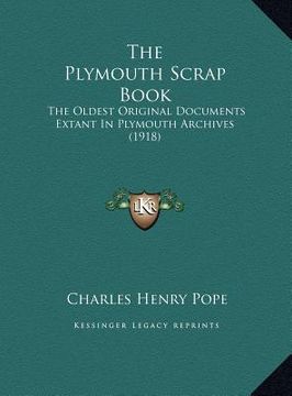 portada the plymouth scrap book: the oldest original documents extant in plymouth archives (1918)