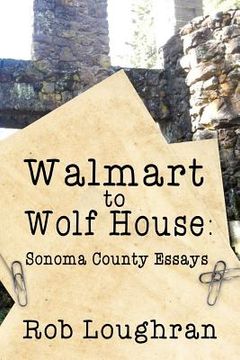 portada Walmart to Wolf House: Sonoma County Essays (en Inglés)