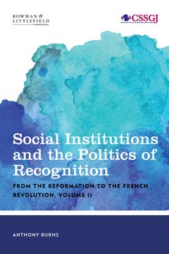 portada Social Institutions and the Politics of Recognition: From the Reformation to the French Revolution, Volume II (en Inglés)