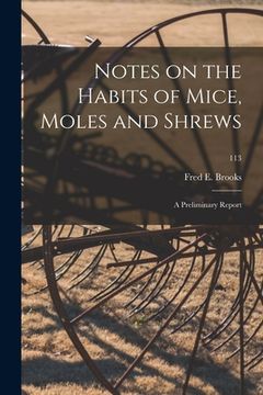 portada Notes on the Habits of Mice, Moles and Shrews: a Preliminary Report; 113 (en Inglés)
