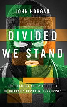 portada Divided we Stand: The Strategy and Psychology of Ireland's Dissident Terrorists (en Inglés)