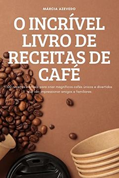 portada O Incrível Livro de Receitas de Café (en Portugués)