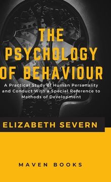 portada The Psychology of Behaviour A Practical Study of Human Personality and Conduct With a Special Reference to Methods of Development (en Inglés)
