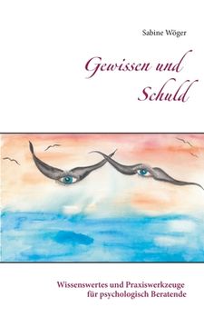 portada Gewissen und Schuld: Wissenswertes und Praxiswerkzeuge für Psychologisch Beratende (in German)