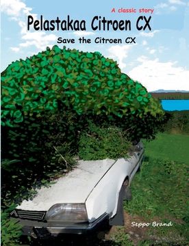 portada Pelastakaa Citroen CX: Save the Citroen CX (en Finlandés)