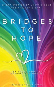 portada Bridges to Hope: Short Stories of Unity & Love for the Covid era From Young Adults Around the World