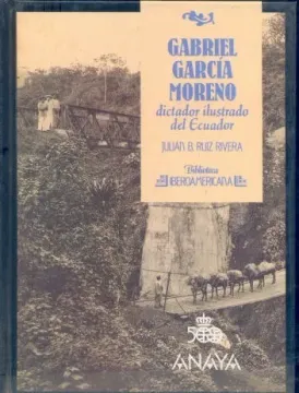 Gabriel Garcia Moreno dictador ilustrado del Ecuador