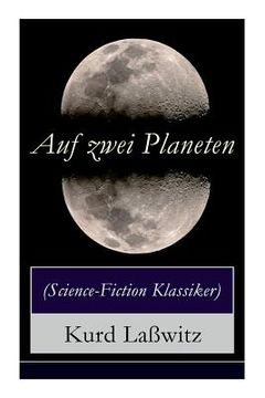 portada Auf zwei Planeten (Science-Fiction Klassiker): Ein Utopischer Roman aus der Welt von morgen (Die Bewohner des Mars + Die Herren des Weltraums + Sehens (in German)