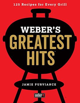 portada Weber's Greatest Hits: 125 Classic Recipes for Every Grill (en Inglés)