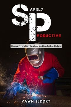 portada Safely Productive: Linking Psychology to a Safe and Productive Culture (en Inglés)