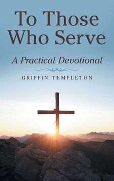 portada To Those Who Serve: A Practical Devotional (en Inglés)