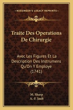 portada Traite Des Operations De Chirurgie: Avec Les Figures Et La Description Des Instrumens Qu'On Y Employe (1741) (in French)