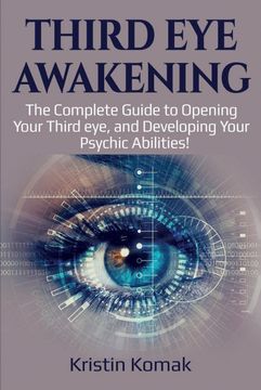 portada Third eye Awakening: The Complete Guide to Opening Your Third Eye, and Developing Your Psychic Abilities! (in English)
