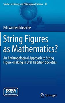 portada String Figures as Mathematics? An Anthropological Approach to String Figure-Making in Oral Tradition Societies: 36 (Studies in History and Philosophy of Science) 