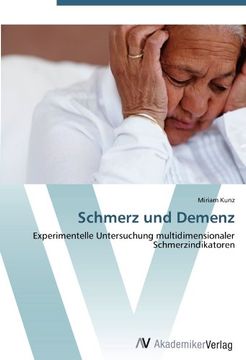 portada Schmerz und Demenz: Experimentelle Untersuchung multidimensionaler Schmerzindikatoren