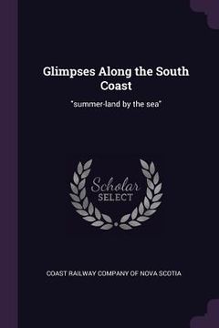 portada Glimpses Along the South Coast: "summer-land by the sea" (en Inglés)