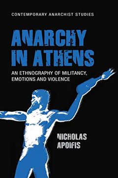 portada Anarchy in Athens: An Ethnography of Militancy, Emotions and Violence (Contemporary Anarchist Studies) (en Inglés)