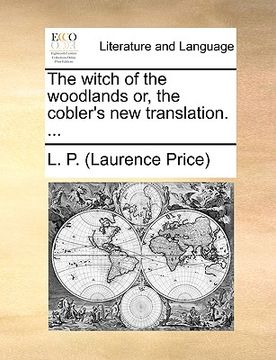 portada the witch of the woodlands or, the cobler's new translation. ... (en Inglés)