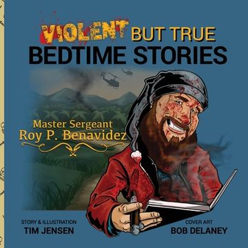 portada Violent But True Bedtime Stories: Master Sergeant Roy P. Benavidez (in English)