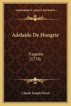 portada Adelaide De Hongrie: Tragedie (1778) (in French)