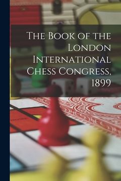 portada The Book of the London International Chess Congress, 1899 (en Inglés)