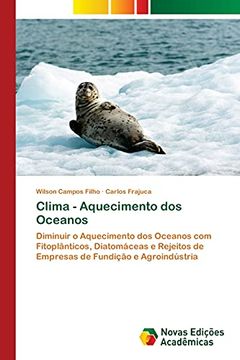 portada Clima - Aquecimento dos Oceanos: Diminuir o Aquecimento dos Oceanos com Fitoplânticos, Diatomáceas e Rejeitos de Empresas de Fundição e Agroindústria (en Portugués)