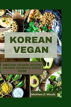 portada Korean Vegan: Embracing Veganism: Breaking Cultural Barriers in Korean Cuisine (en Inglés)