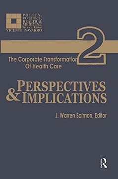 portada The Corporate Transformation of Health Care: Part 2: Perspectives and Implications (Policy, Politics, Health and Medicine Series) (in English)
