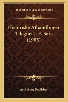 portada Historiske Afhandlinger Tilegnet J. E. Sars (1905) (en Noruego)