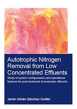 portada Autotrophic Nitrogen Removal from Low Concentrated Effluents: Study of System Configurations and Operational Features for Post-Treatment of Anaerobic (en Inglés)