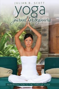 portada Yoga Journal for Beginners an Introduction to the Types of Yoga (en Inglés)