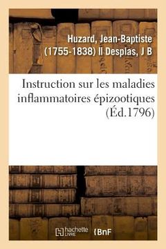 portada Instruction Sur Les Maladies Inflammatoires Épizootiques Et Particulièrement Sur Celle Qui Affecte: Coup d'Oeil d'Un Homéopathe (en Francés)