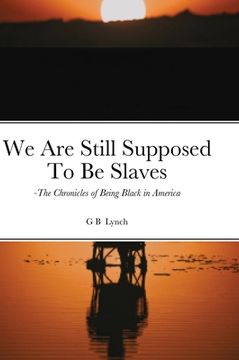 portada We Are Still Supposed To Be Slaves: -The Chronicles of Being Black in America (en Inglés)