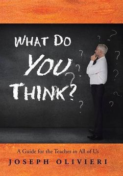 What Do You Think?: A Guide for the Teacher in All of Us