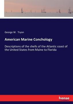 portada American Marine Conchology: Descriptions of the shells of the Atlantic coast of the United States from Maine to Florida (en Inglés)