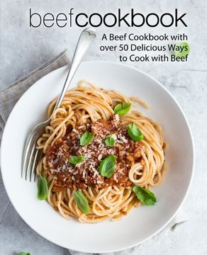 portada Beef Cookbook: A Beef Cookbook with over 50 Delicious Ways to Cook with Beef (2nd Edition) (en Inglés)