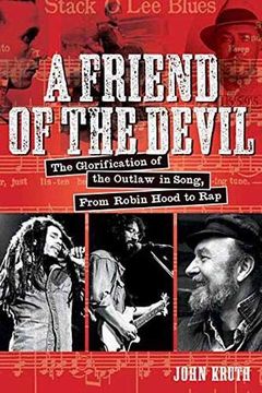 portada A Friend of the Devil: The Glorification of the Outlaw in Song: From Robin Hood to rap (en Inglés)