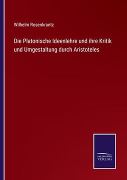portada Die Platonische Ideenlehre und ihre Kritik und Umgestaltung durch Aristoteles (en Alemán)